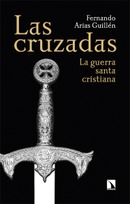 Las cruzadas. La guerra santa cristiana. Fernando Arias Guillén