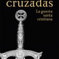 Las cruzadas. La guerra santa cristiana. Fernando Arias Guillén