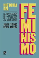 Historia del feminismo. La revolución de las mujeres: de la Ilustración a la globalización. Juan Sisinio Pérez Garzón.